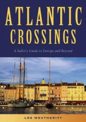 Atlantic Crossings: a Sailor's Guide to Europe and Beyond